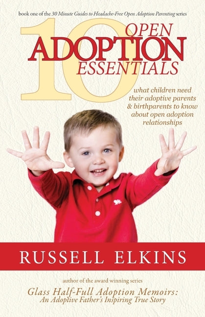 10 Open Adoption Essentials: What Children Need Their Adoptive Parents and Birthparents to Know About Open Adoption Relationships by Foster, Kim