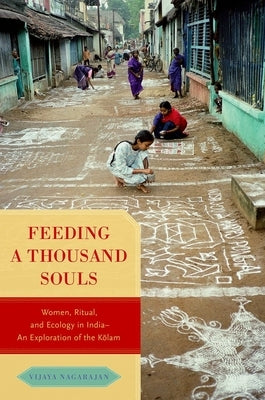 Feeding a Thousand Souls: Women, Ritual, and Ecology in India- An Exploration of the Kolam by Nagarajan, Vijaya