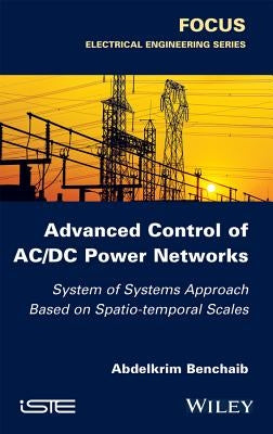 Advanced Control of AC / DC Power Networks: System of Systems Approach Based on Spatio-Temporal Scales by Benchaib, Abdelkrim