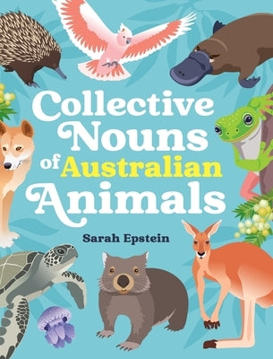 Collective Nouns of Australian Animals by Epstein, Sarah