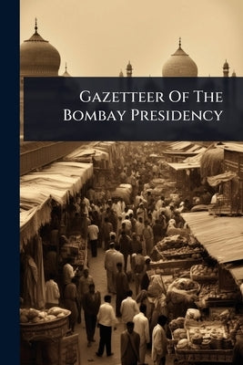 Gazetteer Of The Bombay Presidency by Anonymous
