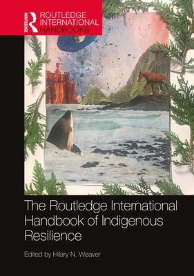 The Routledge International Handbook of Indigenous Resilience by Weaver, Hilary N.