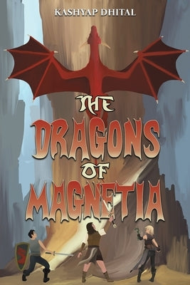 The Dragons of Magnetia by Dhital, Kashyap