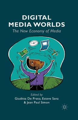 Digital Media Worlds: The New Economy of Media by De Prato, Giuditta