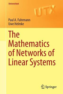 The Mathematics of Networks of Linear Systems by Fuhrmann, Paul A.