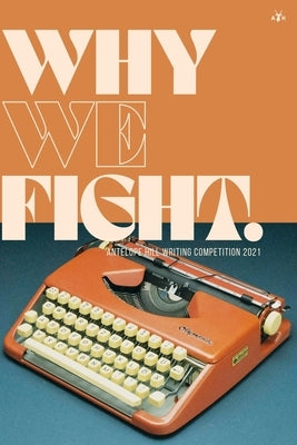 Why We Fight: Antelope Hill Writing Competition 2021 by Antelope Hill Publishing