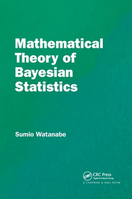 Mathematical Theory of Bayesian Statistics by Watanabe, Sumio