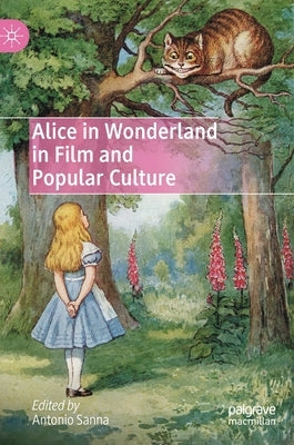 Alice in Wonderland in Film and Popular Culture by Sanna, Antonio