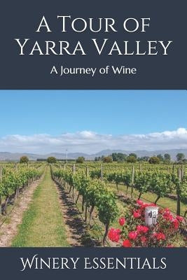 A Tour of Yarra Valley: A Journey of Wine by Essentials, Winery