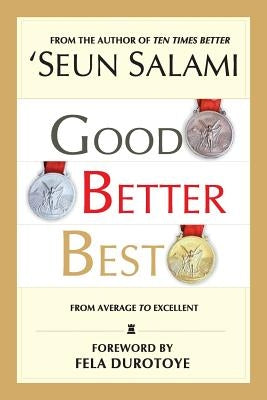 Good Better Best: (From Average to Excellent) by Durotoye, Fela