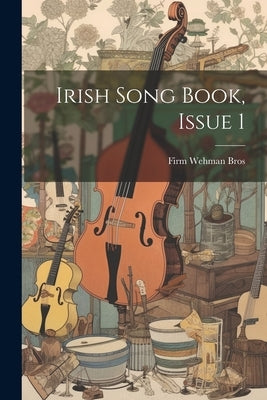 Irish Song Book, Issue 1 by Wehman Bros, Firm