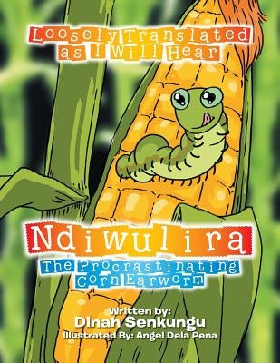 Ndiwulira: The Procrastinating Corn Earworm by Senkungu, Dinah