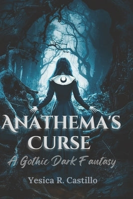 Anathema's Curse: A Gothic Dark Fantasy by Castillo, Yesica R.
