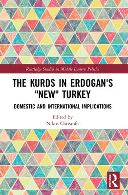 The Kurds in Erdogan's New Turkey: Domestic and International Implications by Christofis, Nikos
