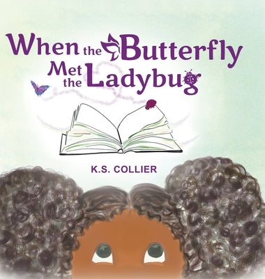 When The Butterfly Met The Ladybug by Collier, K. S.