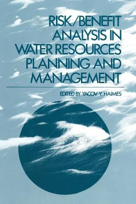 Risk/Benefit Analysis in Water Resources Planning and Management by Haimes, Yacov