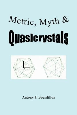 Metric, Myth & Quasicrystals by Bourdillon, Antony J.