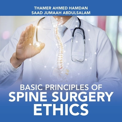 Basic Principles of Spine Surgery Ethics by Hamdan, Thamer Ahmed