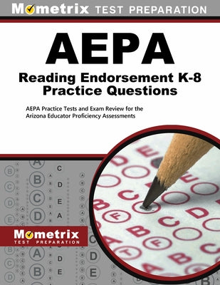 Aepa Reading Endorsement K-8 Practice Questions: Aepa Practice Tests and Exam Review for the Arizona Educator Proficiency Assessments by Mometrix Arizona Teacher Certification T