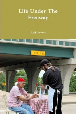 Life Under The Freeway by Fontes, Rick