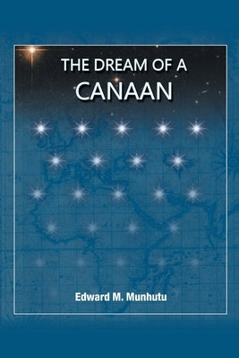 The Dream of a Canaan by Munhutu, Edward M.