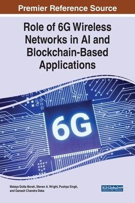 Role of 6G Wireless Networks in AI and Blockchain-Based Applications by Borah, Malaya Dutta