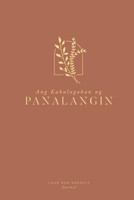 Ang Kahalagahan ng Panalangin: A Love God Greatly Tagalog Bible Study Journal by Greatly, Love God
