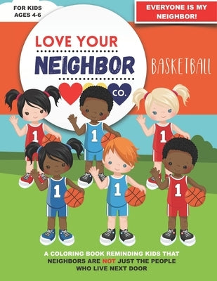 Love Your Neighbor Co.: Basketball - Coloring Book for Kids Ages 4, 5, and 6 - Preschool, Kindergarten: Girl and Boy Basketball Players, Court by Co, Love Your Neighbor