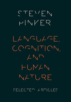 Language, Cognition, and Human Nature: Selected Articles by Pinker, Steven