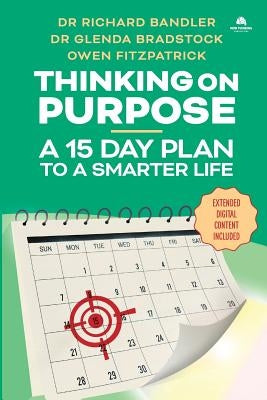 Thinking on Purpose: A 15 Day Plan to a Smarter Life by Bandler, Richard