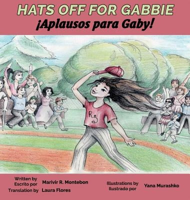 Hats Off For Gabbie!: ¡Aplausos Para Gaby! by Montebon, Marivir