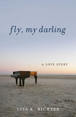 Fly, My Darling: A Love Story by Richter, Lisa K.