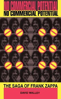 No Commercial Potential: The Saga of Frank Zappa by Walley, David