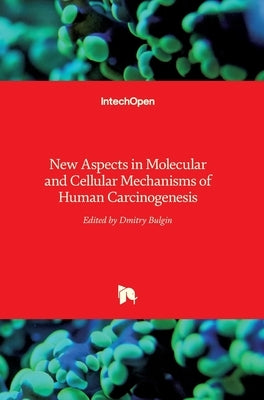 New Aspects in Molecular and Cellular Mechanisms of Human Carcinogenesis by Bulgin, Dmitry