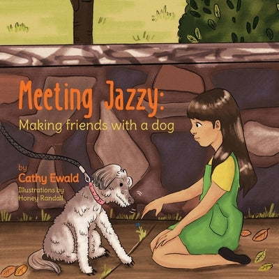 Meeting Jazzy: Making friends with a dog by Ewald, Cathy A.