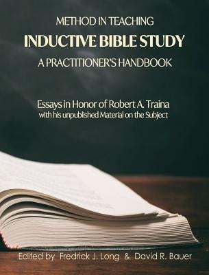 Method in Teaching Inductive Bible Study-A Practitioner's Handbook: Essays in Honor of Robert A. Traina by Long, Fredrick J.