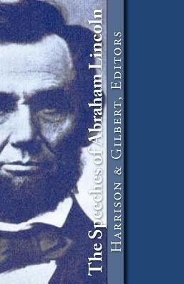 The Speeches of Abraham Lincoln by Gilbert, Steve