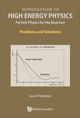 Introduction to High Energy Physics: Particle Physics for the Beginner - Problems and Solutions by Pondrom, Lee G.