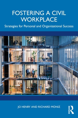 Fostering a Civil Workplace: Strategies for Personal and Organizational Success by Henry, Jo