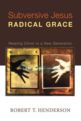 Subversive Jesus Radical Grace by Henderson, Robert Thornton