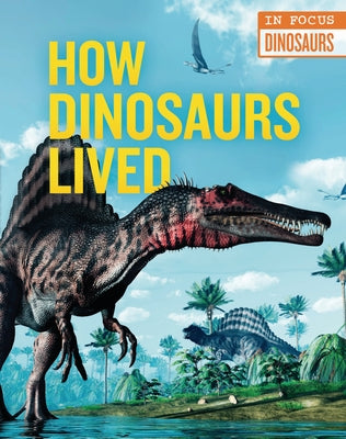 How Dinosaurs Lived by De La Bedoyere, Camilla