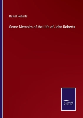 Some Memoirs of the Life of John Roberts by Roberts, Daniel