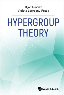 Hypergroup Theory by Davvaz, Bijan