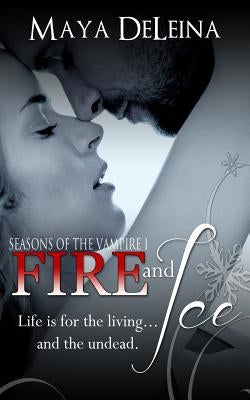 Fire and Ice: Seasons of the Vampire I by Deleina, Maya