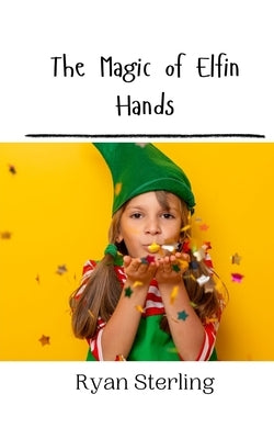 The Magic of Elfin Hands by Sterling, Ryan