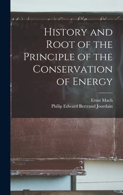 History and Root of the Principle of the Conservation of Energy by Mach, Ernst