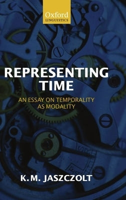 Representing Time: An Essay on Temporality as Modality by Jaszczolt, Katarzyna M.