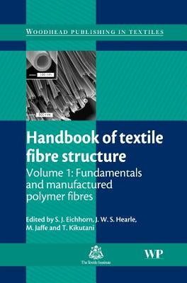 Handbook of Textile Fibre Structure: Volume 1: Fundamentals and Manufactured Polymer Fibres by Eichhorn, Stephen