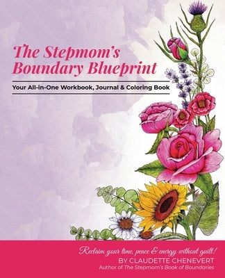 The Stepmom's Boundary Blueprint: Reclaim Your Time, Energy, and Peace Without Guilt by Chenevert, Claudette