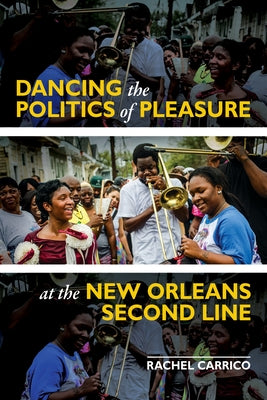 Dancing the Politics of Pleasure at the New Orleans Second Line by Carrico, Rachel